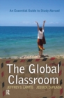 Image for Global Classroom: An Essential Guide to Study Abroad