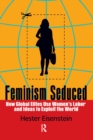 Image for Feminism seduced: how global elites use women&#39;s labor and ideas to exploit the world