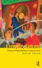 Image for Everyday culture: finding and making meaning in a changing world