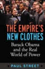 Image for Empire&#39;s New Clothes: Barack Obama in the Real World of Power