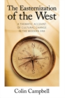 Image for Easternization of the West: A Thematic Account of Cultural Change in the Modern Era