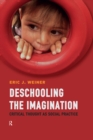 Image for Deschooling the Imagination: Critical Thought as Social Practice