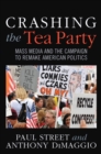Image for Crashing the Tea Party: Mass Media and the Campaign to Remake American Politics