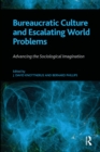 Image for Bureaucratic Culture and Escalating World Problems: Advancing the Sociological Imagination