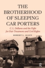 Image for The Brotherhood of Sleeping Car Porters: C. L. Dellums and the fight for fair treatment and civil rights