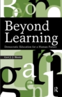 Image for Beyond Learning: Democratic Education for a Human Future