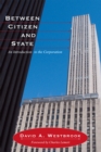 Image for Between Citizen and State: An Introduction to the Corporation