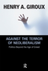 Image for Against the terror of neoliberalism: politics beyond the age of greed