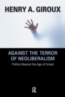 Image for Against the Terror of Neoliberalism: Politics Beyond the Age of Greed