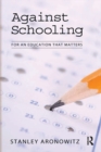 Image for Against Schooling: For an Education That Matters