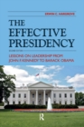 Image for The effective presidency: lessons on leadership from John F. Kennedy to Barack Obama