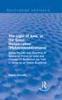 Image for The light of Asia, or, The great renunciation (Mahabhinishkramana): being the life and teaching of Gautama, prince of India and founder of Buddhism (as told in verse by an Indian Buddhist)