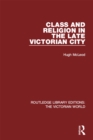 Image for Class and religion in the late Victorian city