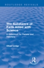 Image for The substance of faith allied with science: a catechism for parents and teachers