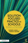 Image for Solution Focused Practice in Schools: 80 Ideas and Strategies