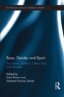 Image for Race, gender and sport: the politics of ethnic &#39;other&#39; girls and women