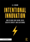 Image for Intentional innovation: how to guide risk-taking, build creative capacity, and lead change