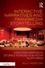 Image for Interactive narratives and transmedia storytelling: creating immersive stories across new media platforms