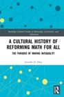 Image for A cultural history of reforming math for all: the paradox of making in/equality