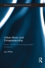 Image for Urban Music and Entrepreneurship: Beats, Rhymes and Young People&#39;s Enterprise : 193