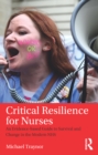 Image for Critical resilience for nurses: an evidence-based guide to survival and change in the modern NHS