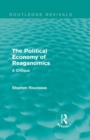 Image for The political economy of Reaganomics: a critique
