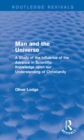 Image for Man and the universe: a study of the influence of the advance in scientific knowledge upon our understanding of Christianity