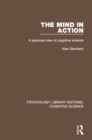 Image for The mind in action: a personal view of cognitive science