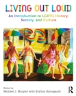 Image for Living out loud: an introduction to LGBTQ history, society, and culture