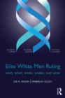 Image for Elite white men ruling: who, what, when, where, and how
