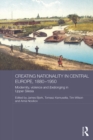 Image for Creating nationality in Central Europe, 1880-1950: modernity, violence and (be)longing in Upper Silesia : 25