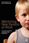 Image for Mentoring new parents at work: a practical guide for employees and businesses