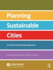 Image for Planning Sustainable Cities: An infrastructure-based approach