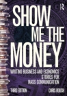 Image for Show Me the Money: Writing Business and Economics Stories for Mass Communication