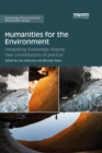Image for Humanities for the environment: integrating knowledge, forging new constellations of practice