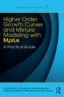 Image for Higher-order growth curves and mixture modeling with Mplus: a practical guide