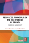 Image for Resources, Financial Risk and the Dynamics of Growth: Systems and society