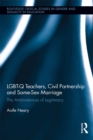 Image for LGBT-Q teachers, civil partnership and same-sex marriage  : the ambivalences of legitimacy