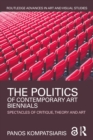 Image for The politics of contemporary art biennials: spectacles of critique, theory and art