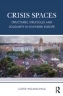 Image for Crisis Spaces: Structures, Struggles and Solidarity in Southern Europe