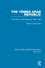 Image for The Yemen Arab Republic: the politics of development, 1962-1986