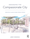 Image for Designing the Compassionate City: Creating Places Where People Thrive