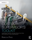 Image for The costume supervisor&#39;s toolkit: supervising theatre costume production from first meeting to final performance
