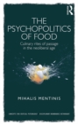 Image for The psychopolitics of food: culinary rites of passage in the neoliberal age
