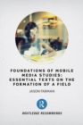 Image for Foundations of Mobile Media Studies: Essential Texts On the Formation of a Field