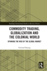 Image for Commodity trading, globalization and the colonial world: spinning the web of the global market
