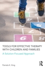 Image for Tools for effective therapy with children and families: a solution-focused approach