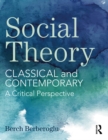 Image for Social theory: classical and contemporary : a critical perspective