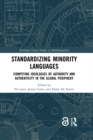 Image for Standardizing minority languages: competing ideologies of authority and authenticity in the global periphery