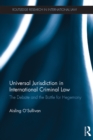 Image for Universal jurisdiction in international criminal law: the debate and the battle for hegemony